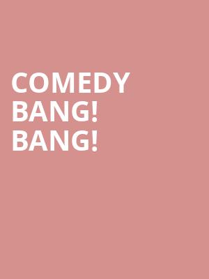 Comedy Bang Bang, Rialto Theater, Tucson