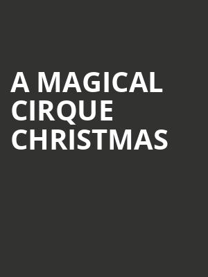 A Magical Cirque Christmas, Centennial Hall, Tucson