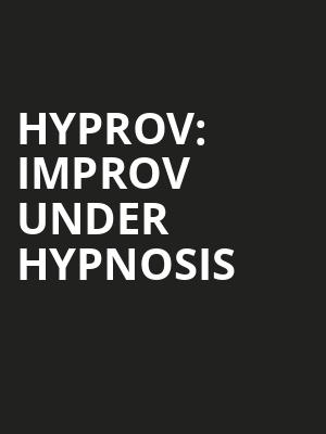 HYPROV: Improv Under Hypnosis Poster