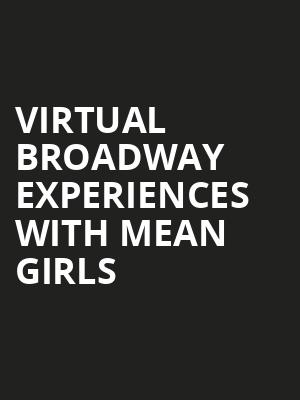 Virtual Broadway Experiences with MEAN GIRLS, Virtual Experiences for Tucson, Tucson
