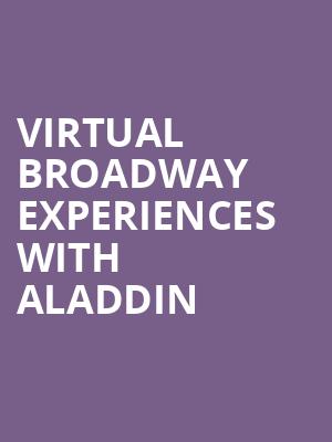 Virtual Broadway Experiences with ALADDIN, Virtual Experiences for Tucson, Tucson