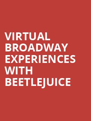 Virtual Broadway Experiences with BEETLEJUICE, Virtual Experiences for Tucson, Tucson
