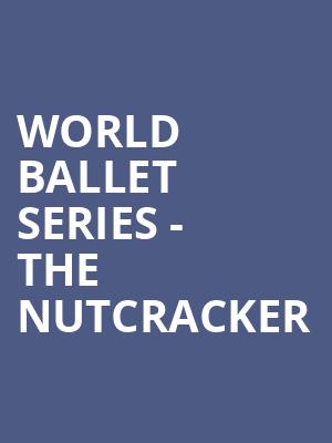 World Ballet Series The Nutcracker, Fox Theater, Tucson