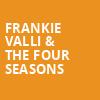 Frankie Valli The Four Seasons, Linda Ronstadt Music Hall, Tucson