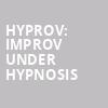 HYPROV Improv Under Hypnosis, Fox Theater, Tucson